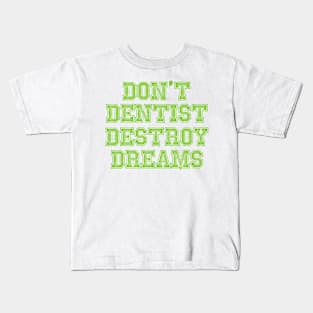 don't destroy dentist dreams Kids T-Shirt